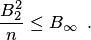\begin{equation*} \frac{B^2_2}n\le B_\infty\enspace. \end{equation*}