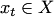 $x_t \in X$