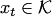 $x_t \in \mathcal{K}$