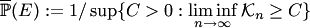 $$\overline{\mathbb{P}}(E):=1\slash{}\sup\{C>0:\liminf_{n\to\infty}\mathcal{K}_n\ge C\}$$