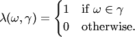 $$
\lambda(\omega,\gamma)
=
\begin{cases}
1 & \text{if $\omega\in\gamma$}\\
0 & \text{otherwise}.
\end{cases}
$$